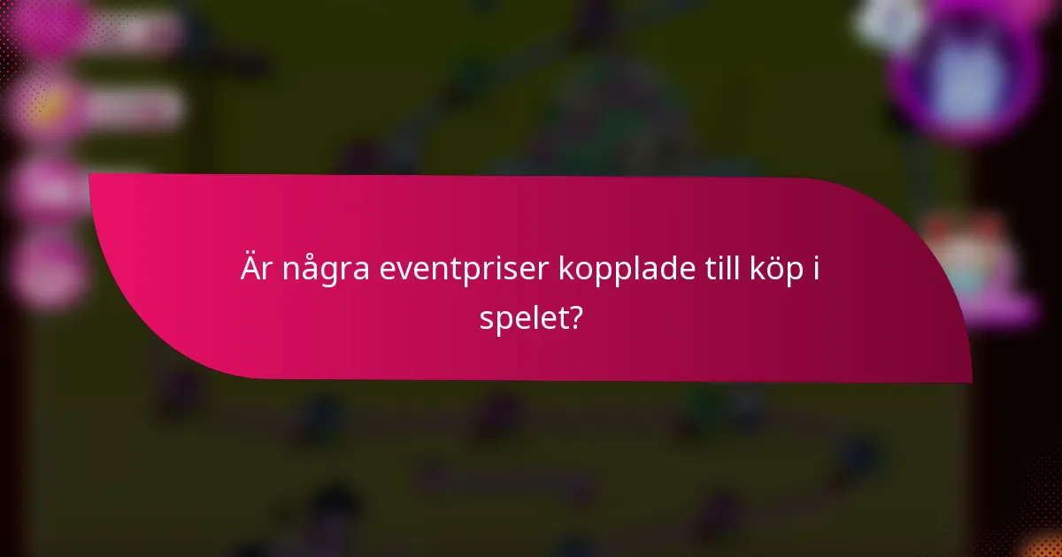 Är några eventpriser kopplade till köp i spelet?