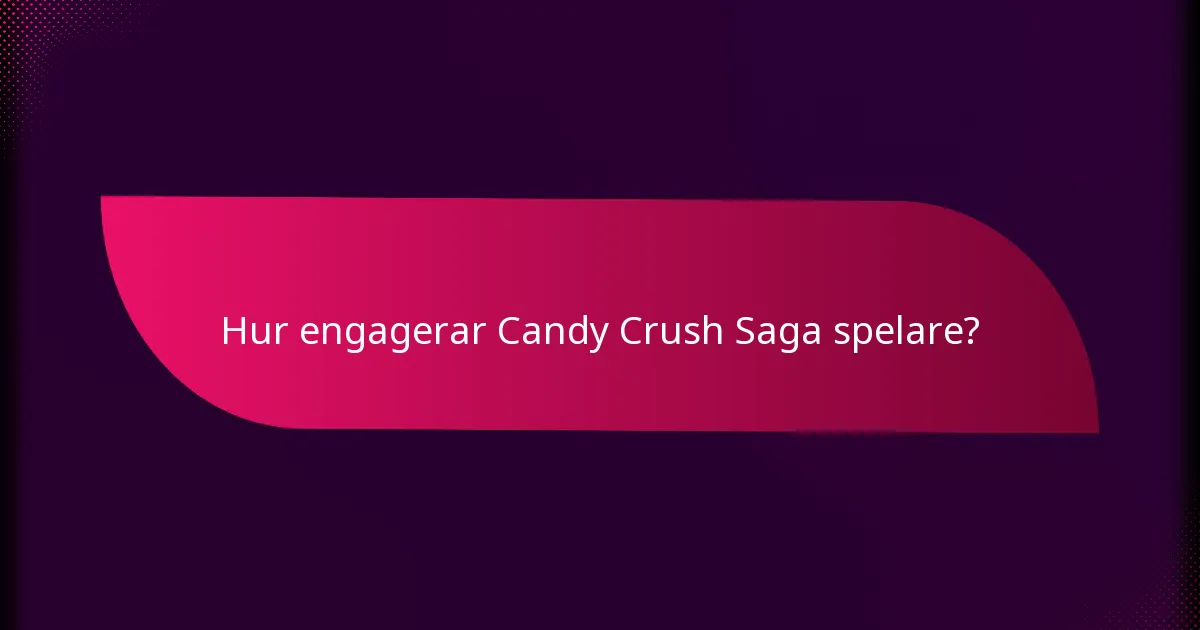 Hur engagerar Candy Crush Saga spelare?