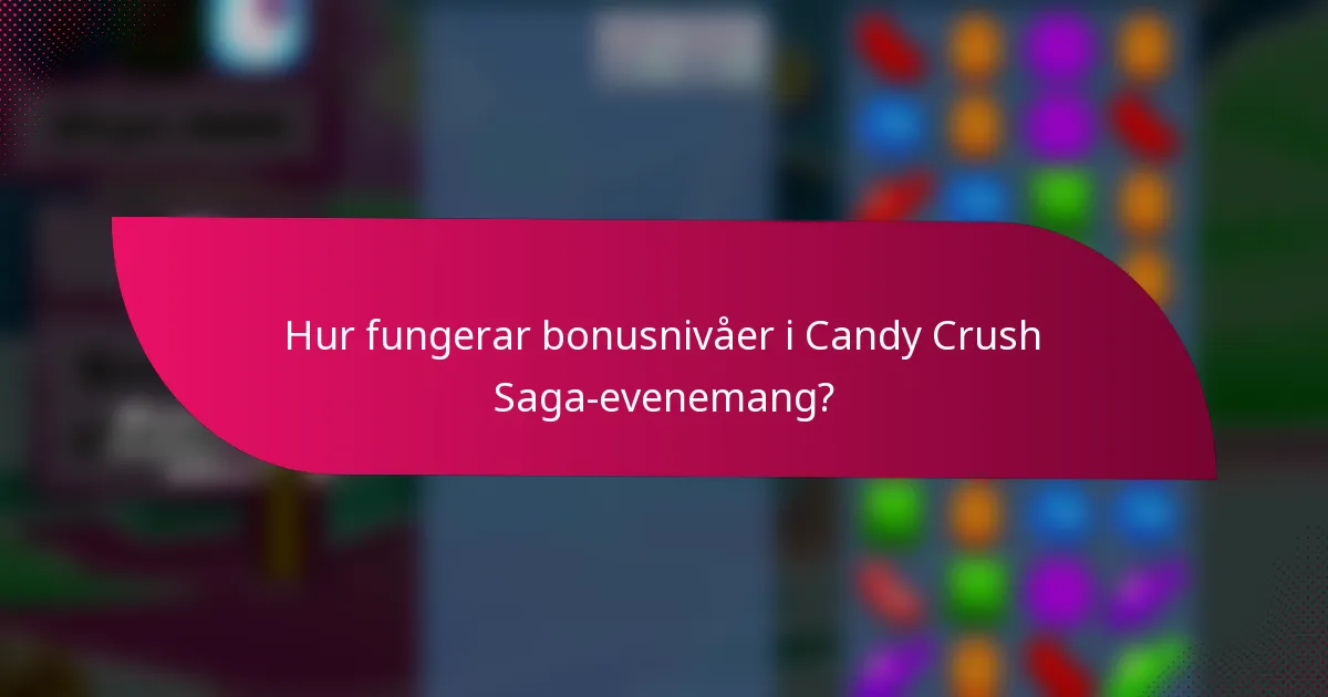 Hur fungerar bonusnivåer i Candy Crush Saga-evenemang?