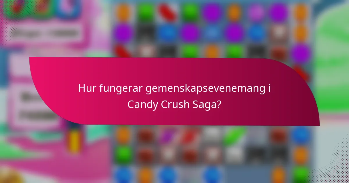 Hur fungerar gemenskapsevenemang i Candy Crush Saga?