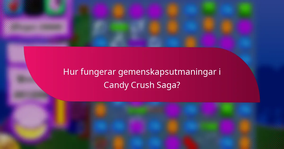 Hur fungerar gemenskapsutmaningar i Candy Crush Saga?