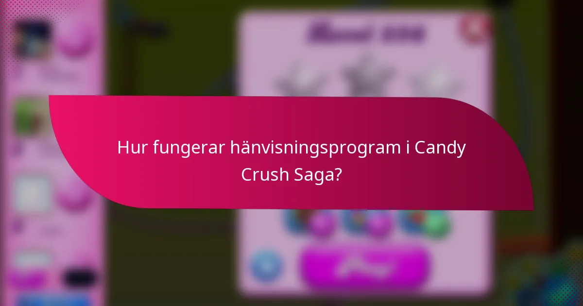 Hur fungerar hänvisningsprogram i Candy Crush Saga?