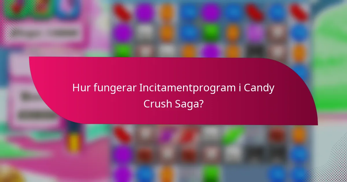 Hur fungerar Incitamentprogram i Candy Crush Saga?