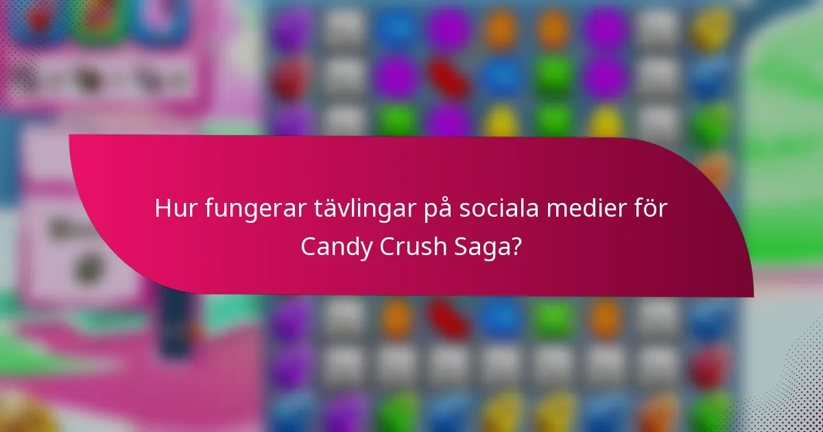 Hur fungerar tävlingar på sociala medier för Candy Crush Saga?