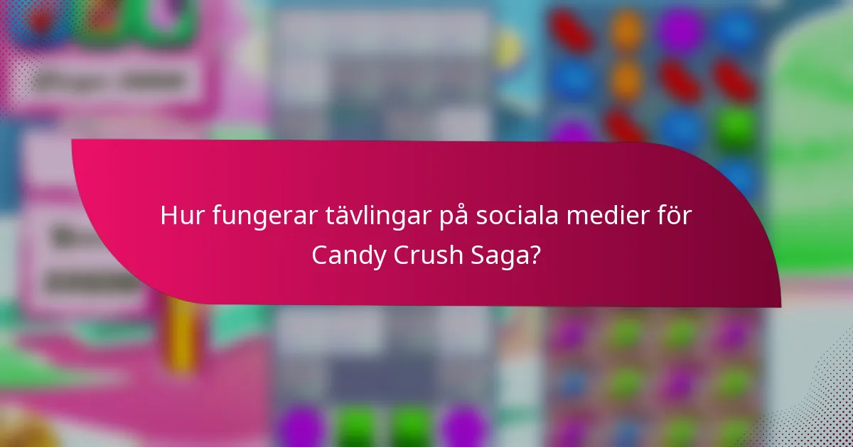 Hur fungerar tävlingar på sociala medier för Candy Crush Saga?