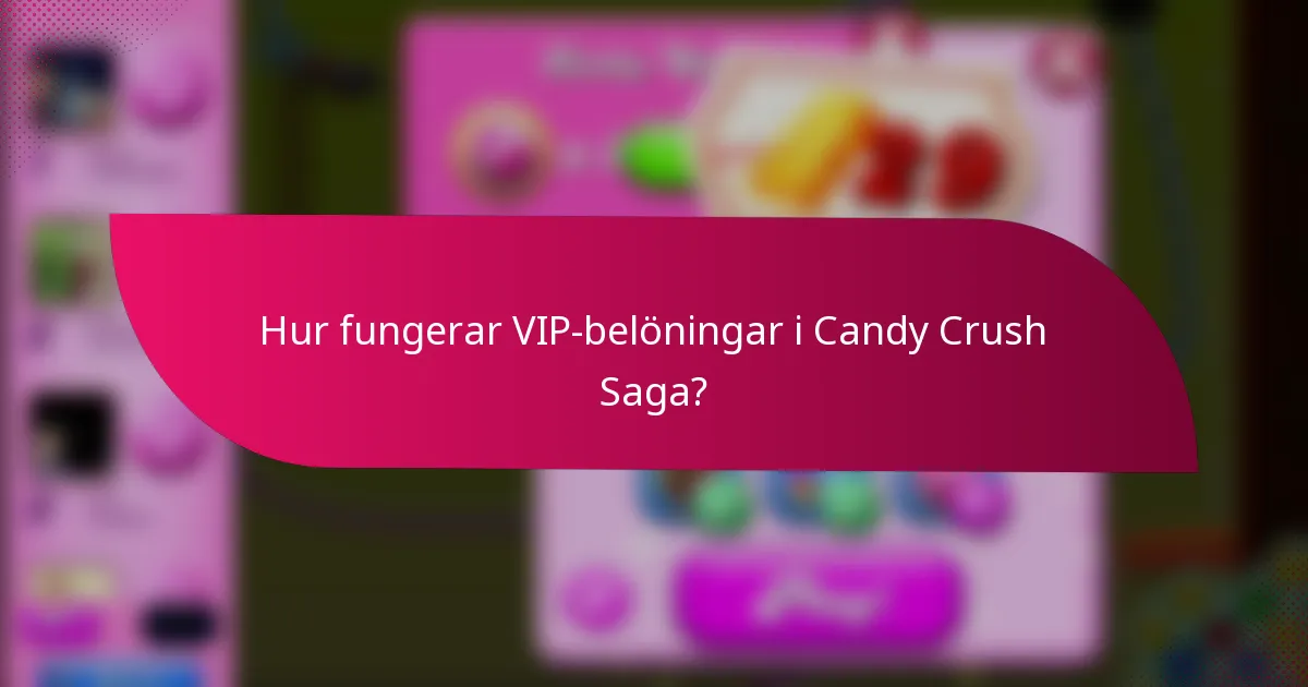 Hur fungerar VIP-belöningar i Candy Crush Saga?