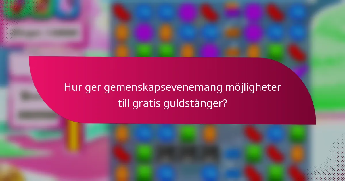 Hur ger gemenskapsevenemang möjligheter till gratis guldstänger?