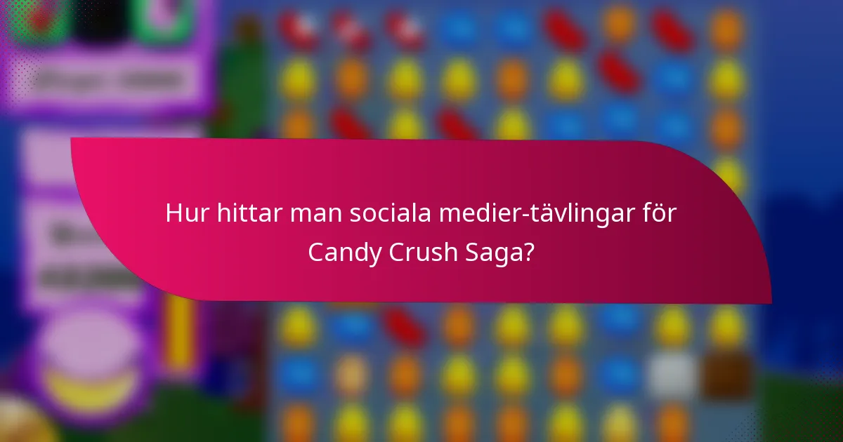 Hur hittar man sociala medier-tävlingar för Candy Crush Saga?