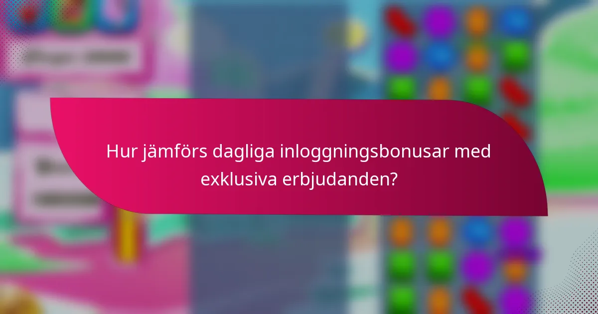 Hur jämförs dagliga inloggningsbonusar med exklusiva erbjudanden?