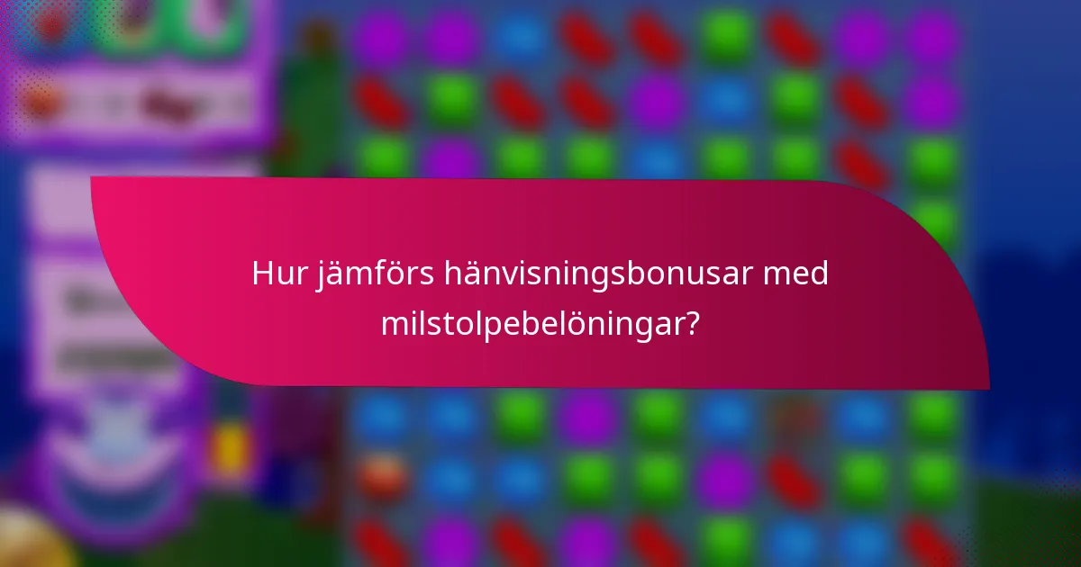 Hur jämförs hänvisningsbonusar med milstolpebelöningar?