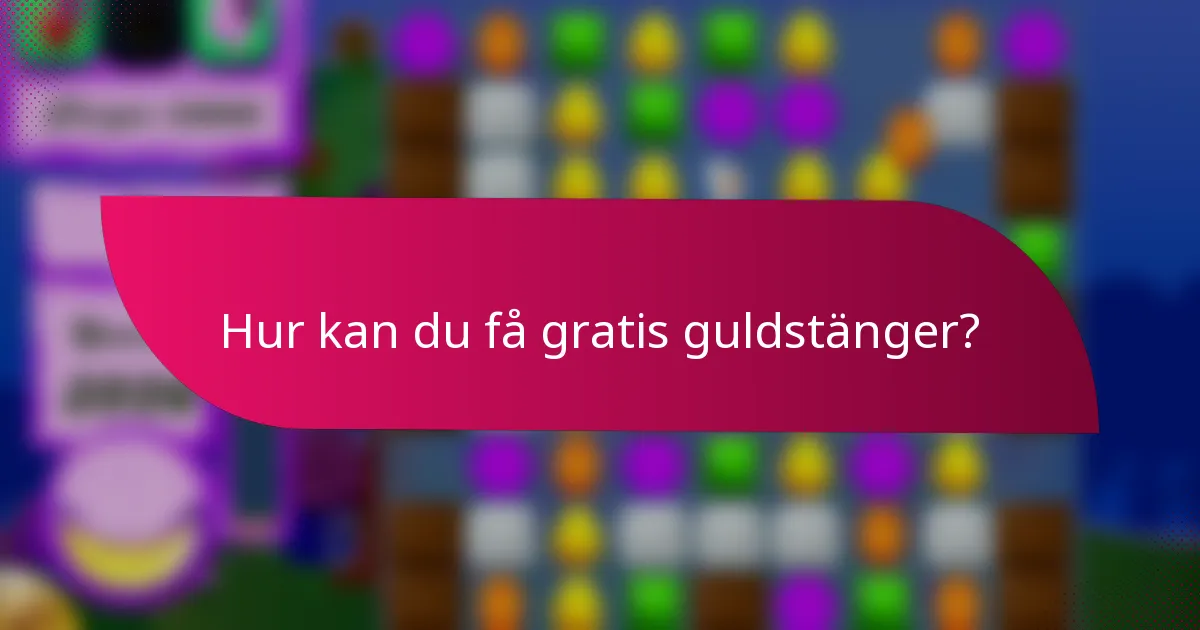 Hur kan du få gratis guldstänger?