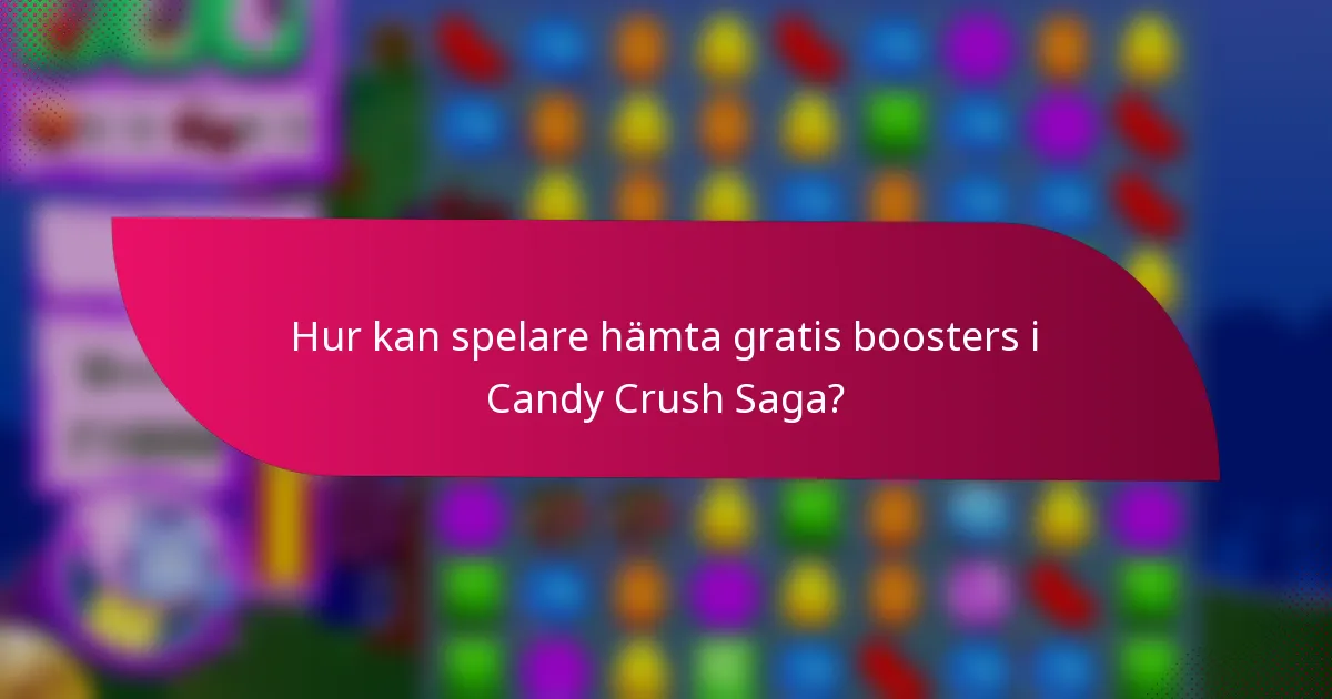 Hur kan spelare hämta gratis boosters i Candy Crush Saga?