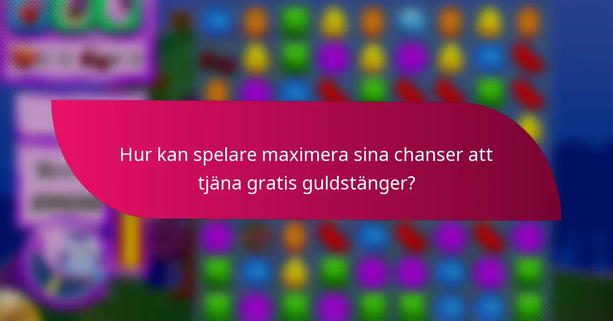 Hur kan spelare maximera sina chanser att tjäna gratis guldstänger?