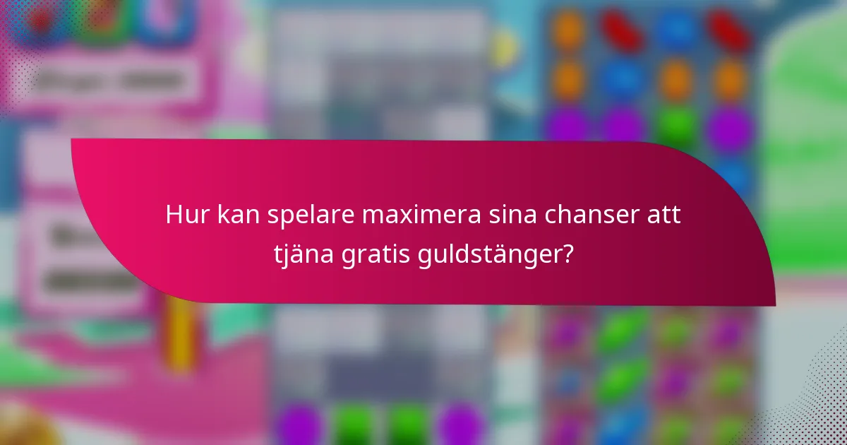 Hur kan spelare maximera sina chanser att tjäna gratis guldstänger?