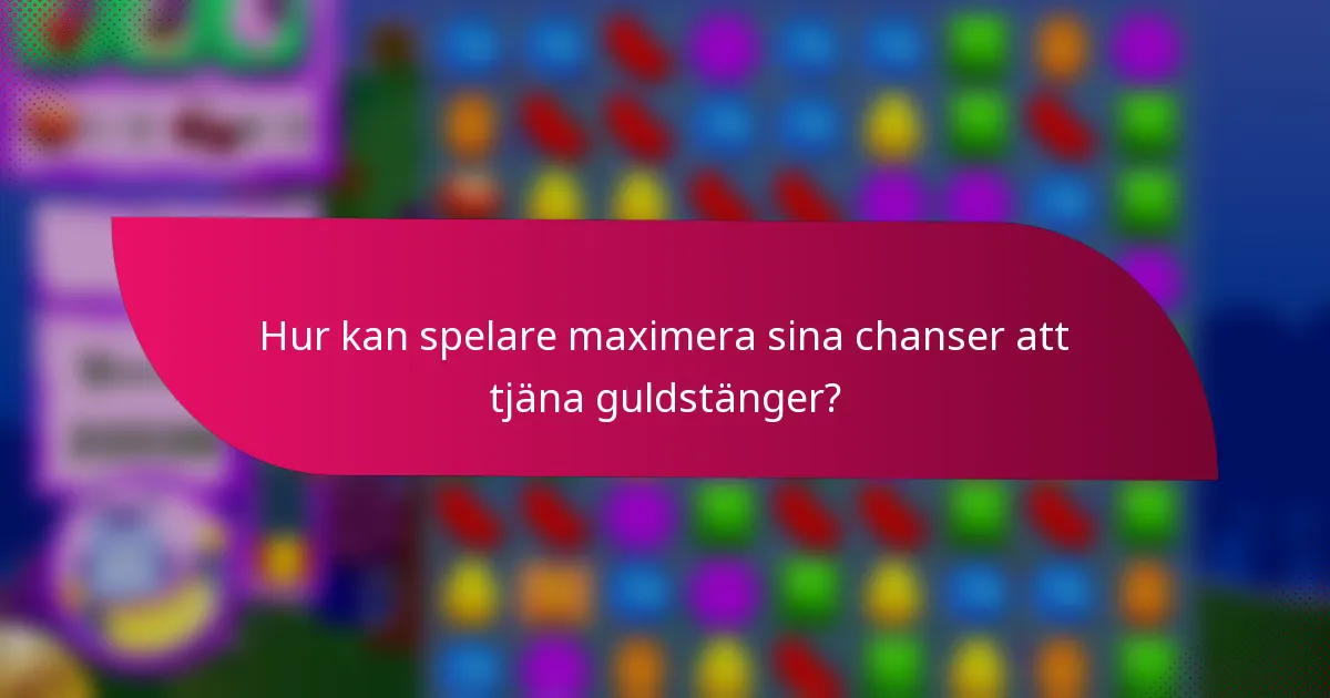 Hur kan spelare maximera sina chanser att tjäna guldstänger?