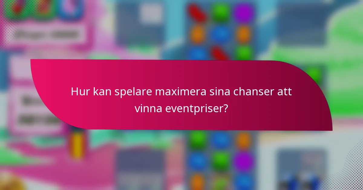 Hur kan spelare maximera sina chanser att vinna eventpriser?