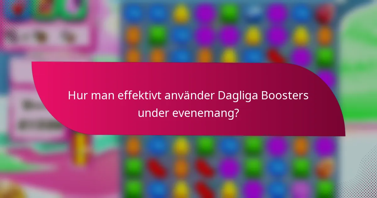 Hur man effektivt använder Dagliga Boosters under evenemang?