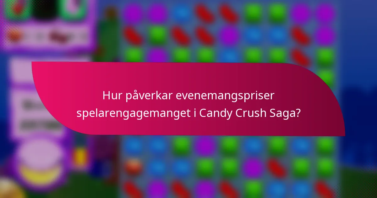 Hur påverkar evenemangspriser spelarengagemanget i Candy Crush Saga?