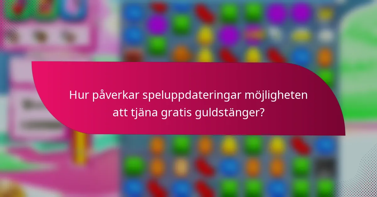 Hur påverkar speluppdateringar möjligheten att tjäna gratis guldstänger?