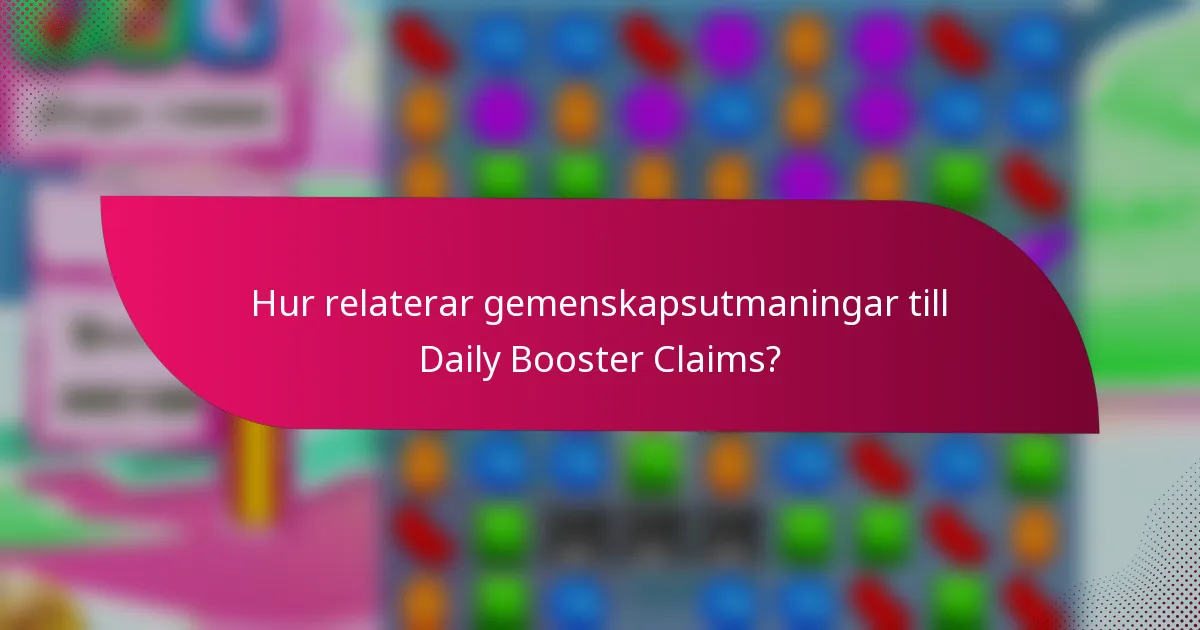 Hur relaterar gemenskapsutmaningar till Daily Booster Claims?