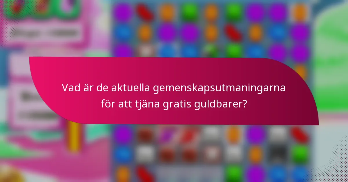 Vad är de aktuella gemenskapsutmaningarna för att tjäna gratis guldbarer?