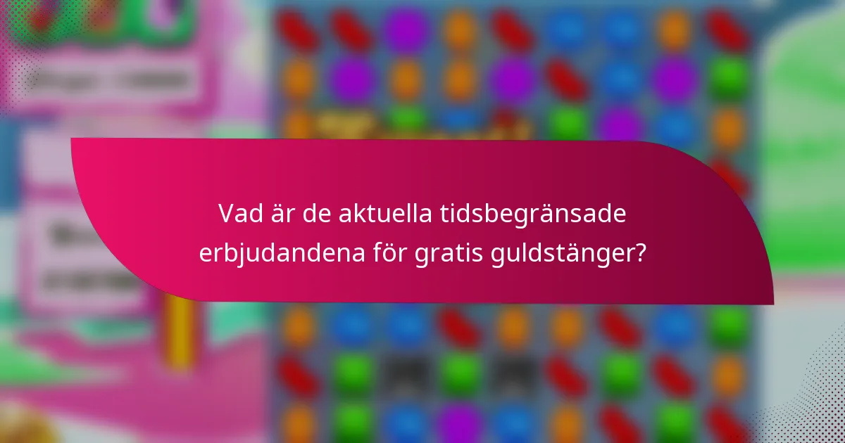 Vad är de aktuella tidsbegränsade erbjudandena för gratis guldstänger?