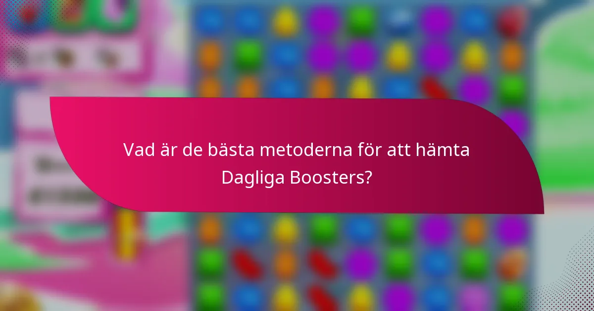 Vad är de bästa metoderna för att hämta Dagliga Boosters?