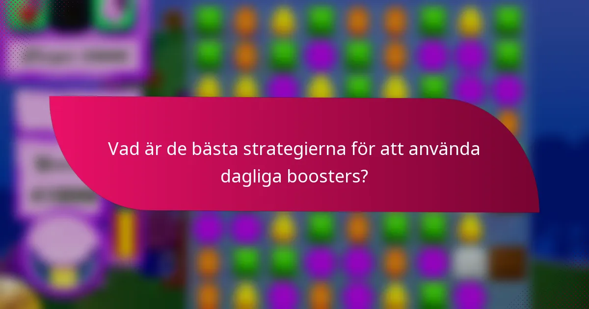 Vad är de bästa strategierna för att använda dagliga boosters?