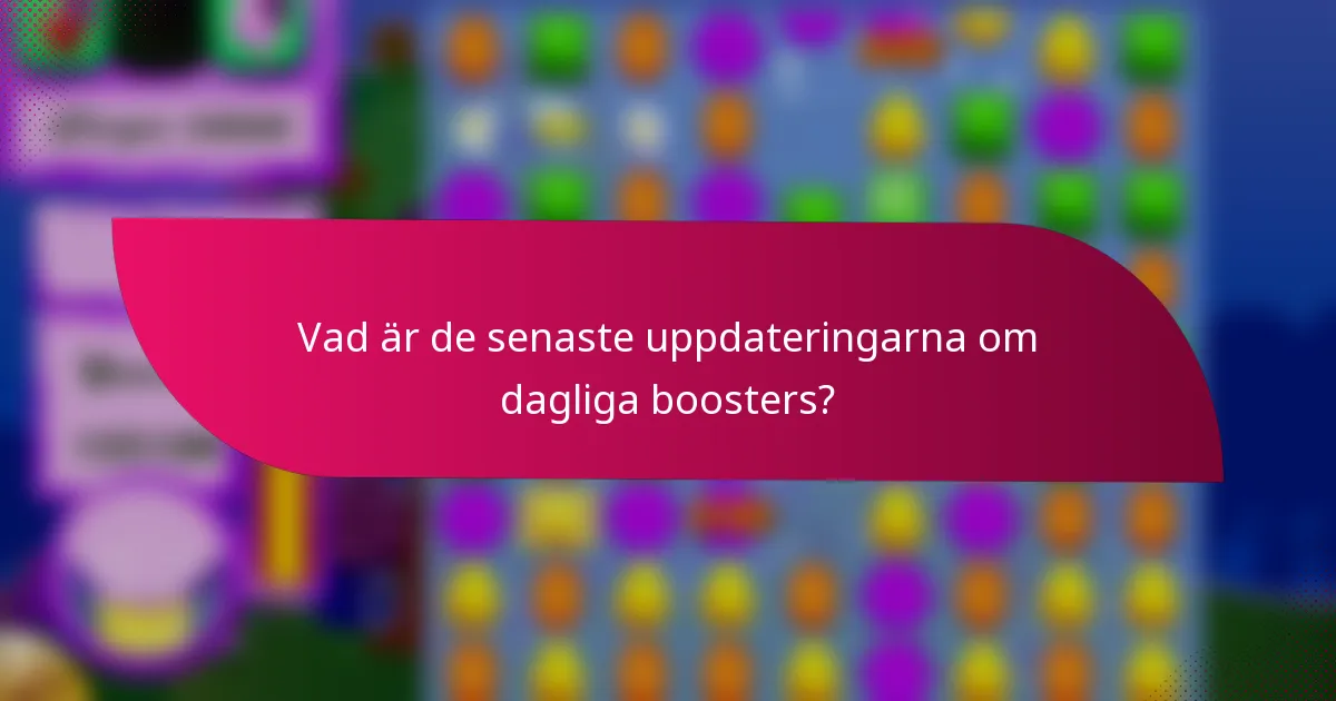 Vad är de senaste uppdateringarna om dagliga boosters?