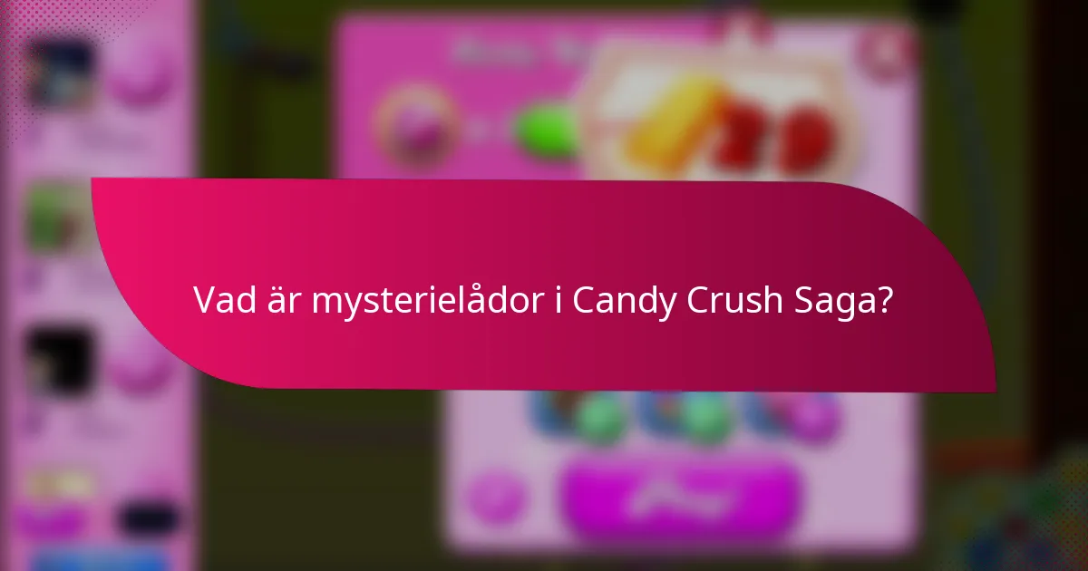 Vad är mysterielådor i Candy Crush Saga?