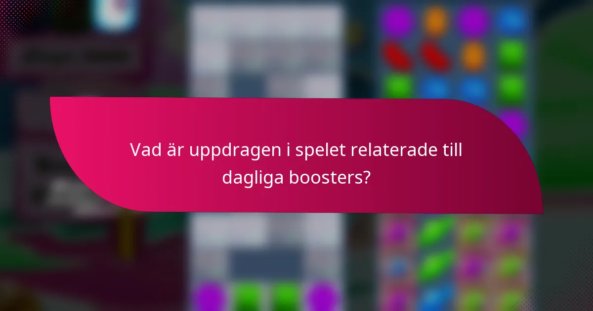 Vad är uppdragen i spelet relaterade till dagliga boosters?