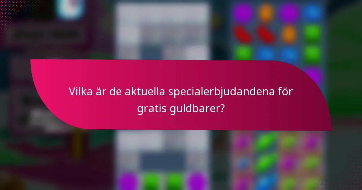 Vilka är de aktuella specialerbjudandena för gratis guldbarer?