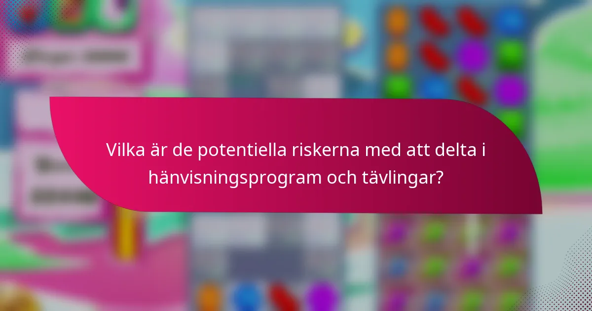 Vilka är de potentiella riskerna med att delta i hänvisningsprogram och tävlingar?