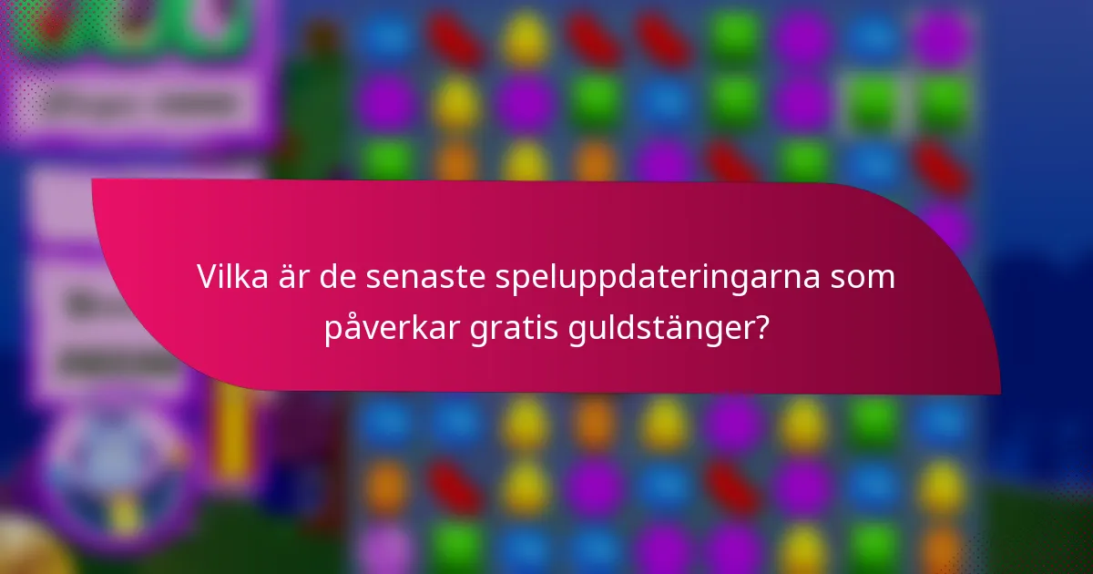 Vilka är de senaste speluppdateringarna som påverkar gratis guldstänger?