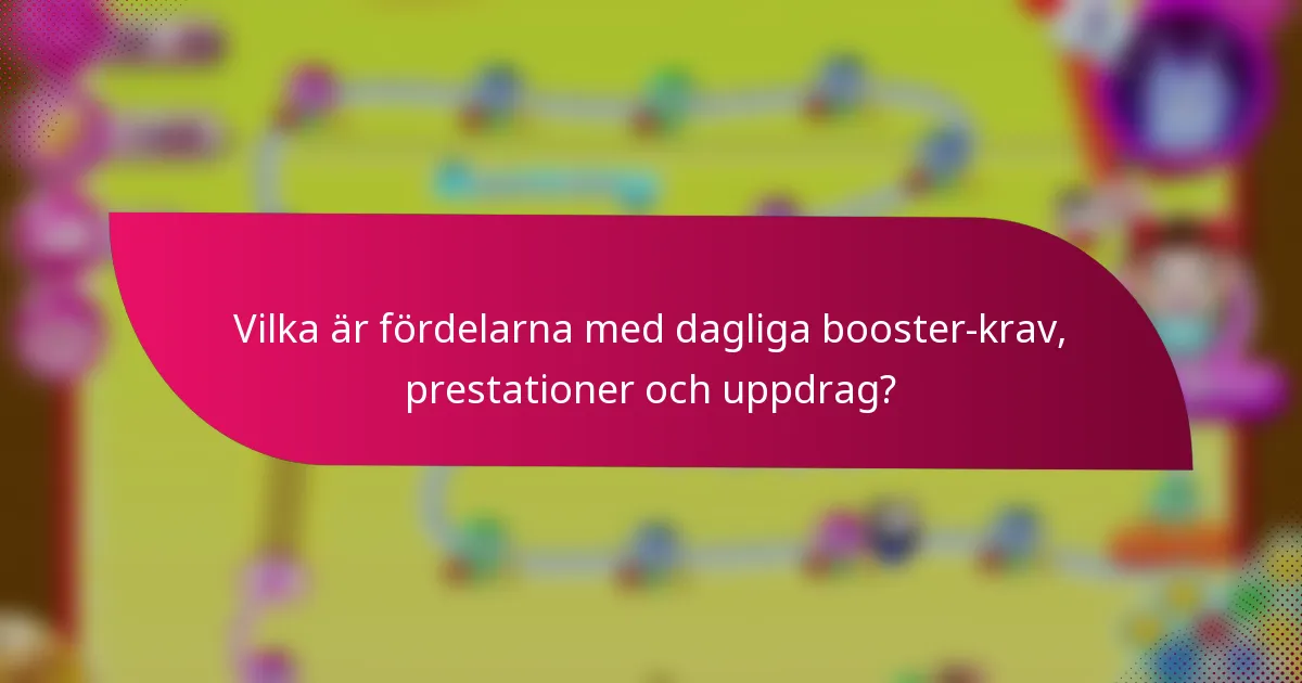 Vilka är fördelarna med dagliga booster-krav, prestationer och uppdrag?