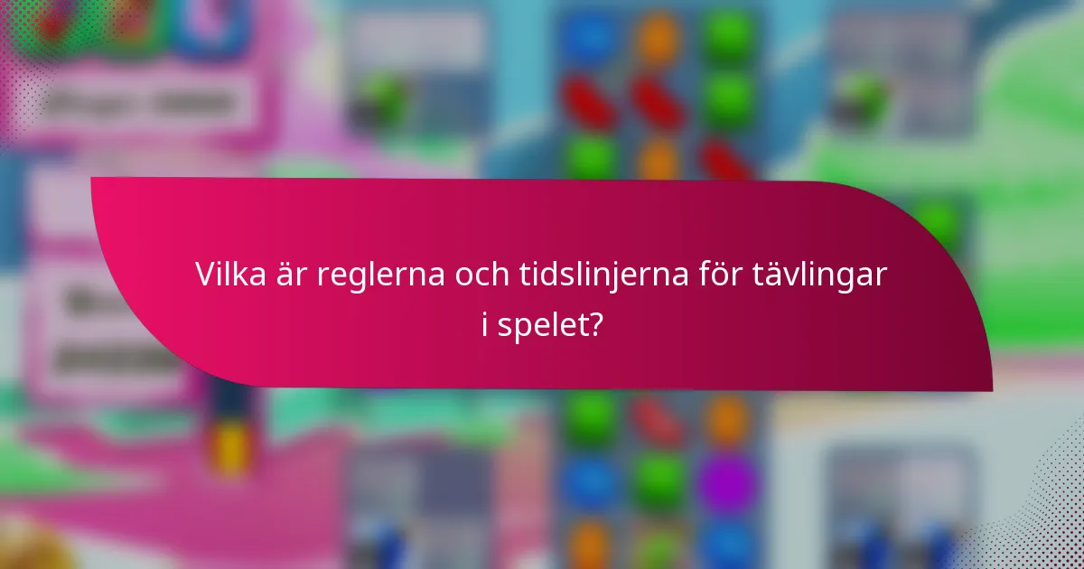 Vilka är reglerna och tidslinjerna för tävlingar i spelet?