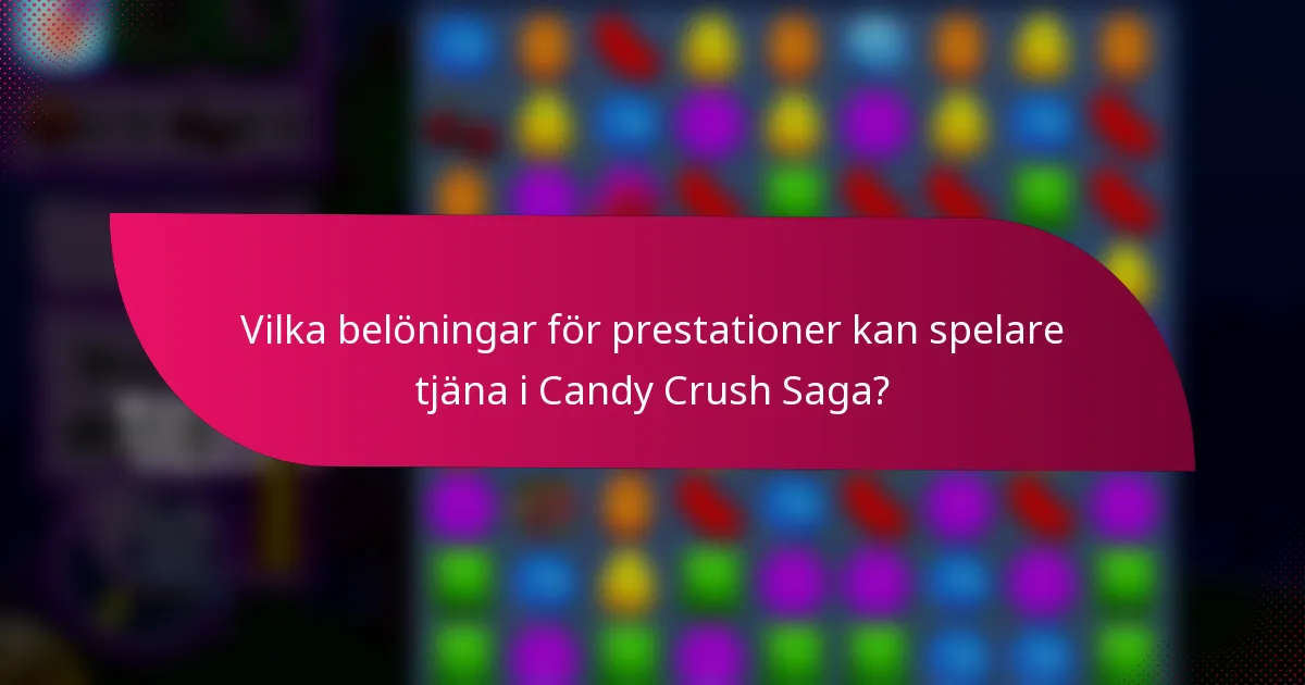 Vilka belöningar för prestationer kan spelare tjäna i Candy Crush Saga?