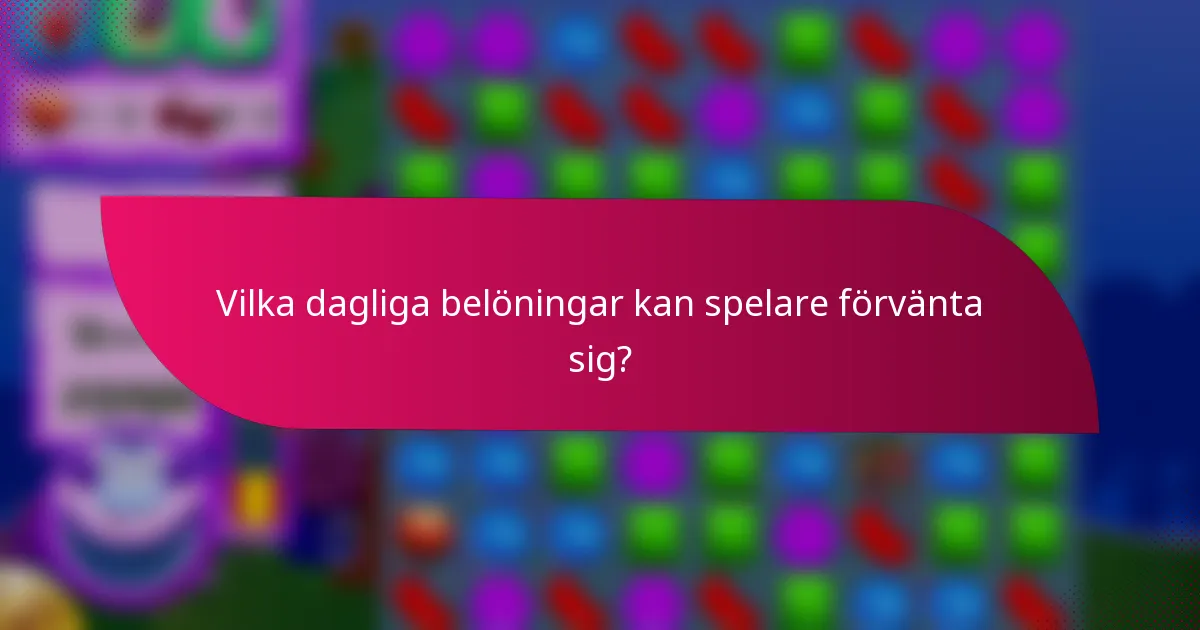 Vilka dagliga belöningar kan spelare förvänta sig?