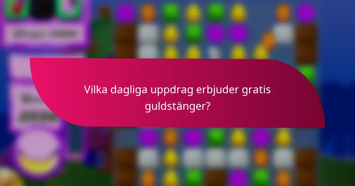 Vilka dagliga uppdrag erbjuder gratis guldstänger?