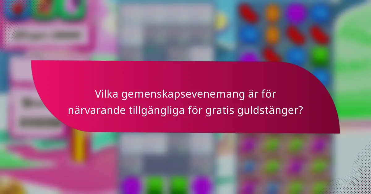 Vilka gemenskapsevenemang är för närvarande tillgängliga för gratis guldstänger?