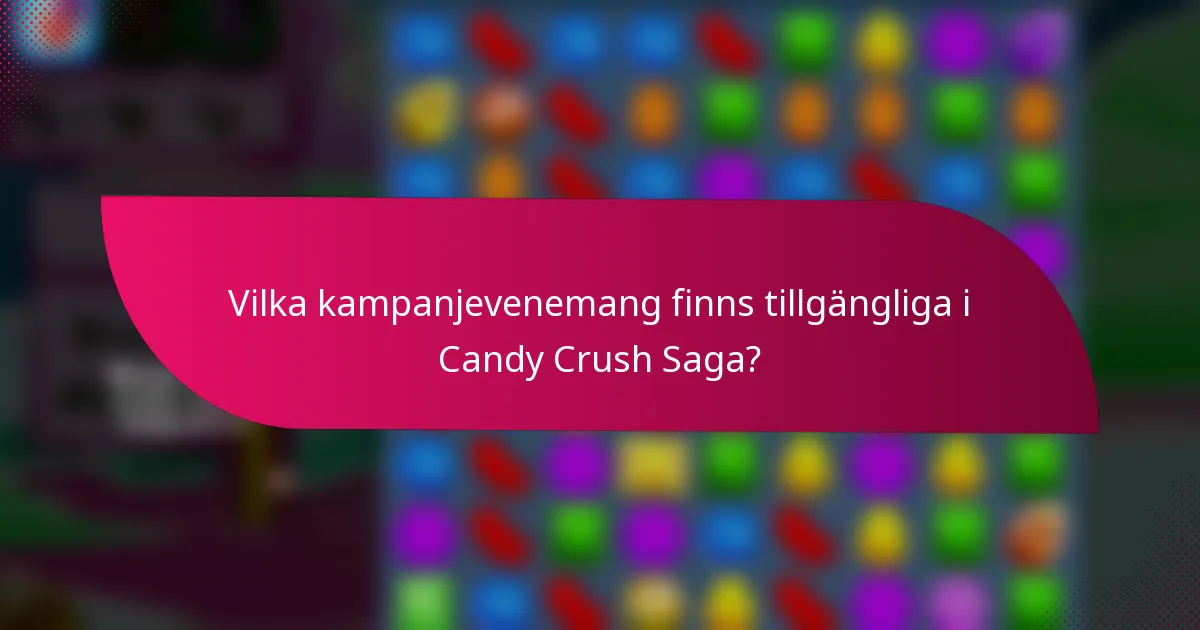 Vilka kampanjevenemang finns tillgängliga i Candy Crush Saga?
