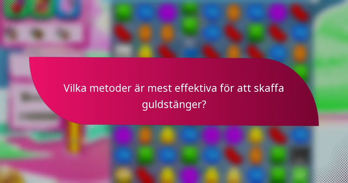 Vilka metoder är mest effektiva för att skaffa guldstänger?