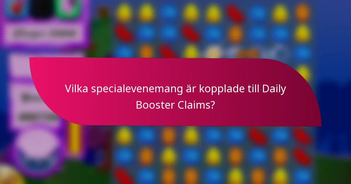 Vilka specialevenemang är kopplade till Daily Booster Claims?