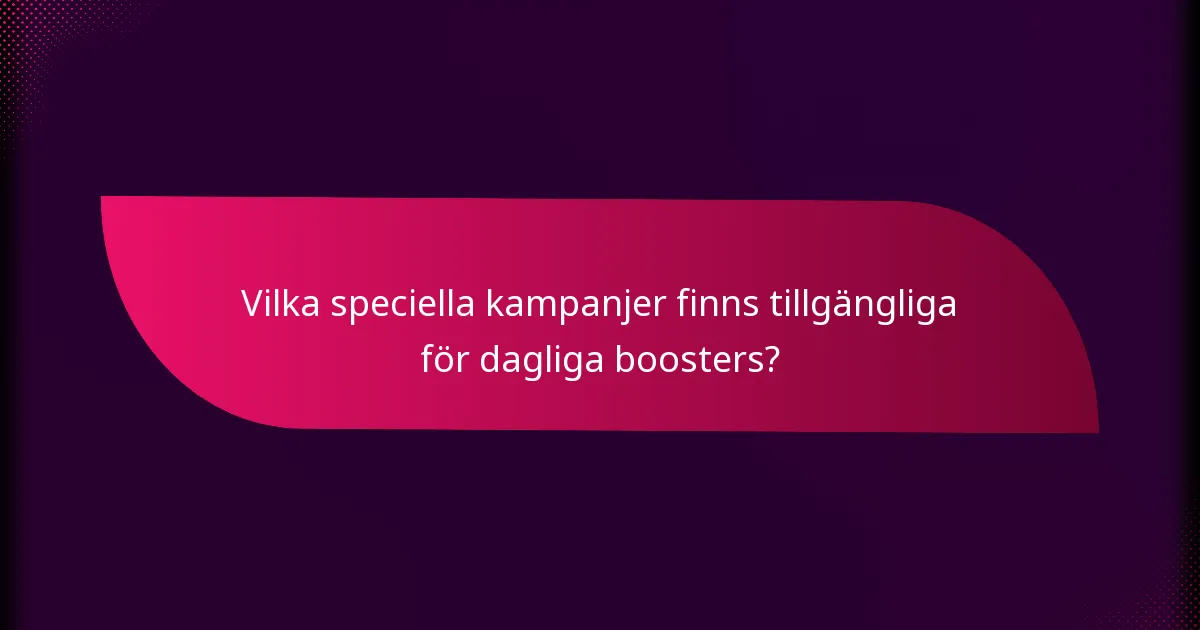 Vilka speciella kampanjer finns tillgängliga för dagliga boosters?