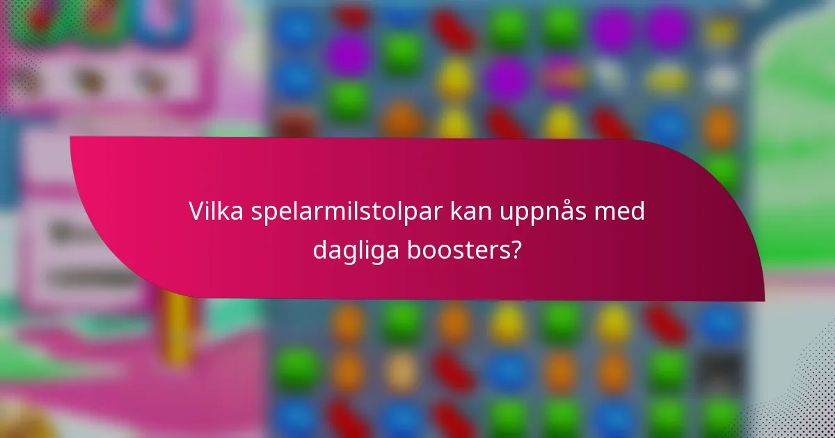 Vilka spelarmilstolpar kan uppnås med dagliga boosters?