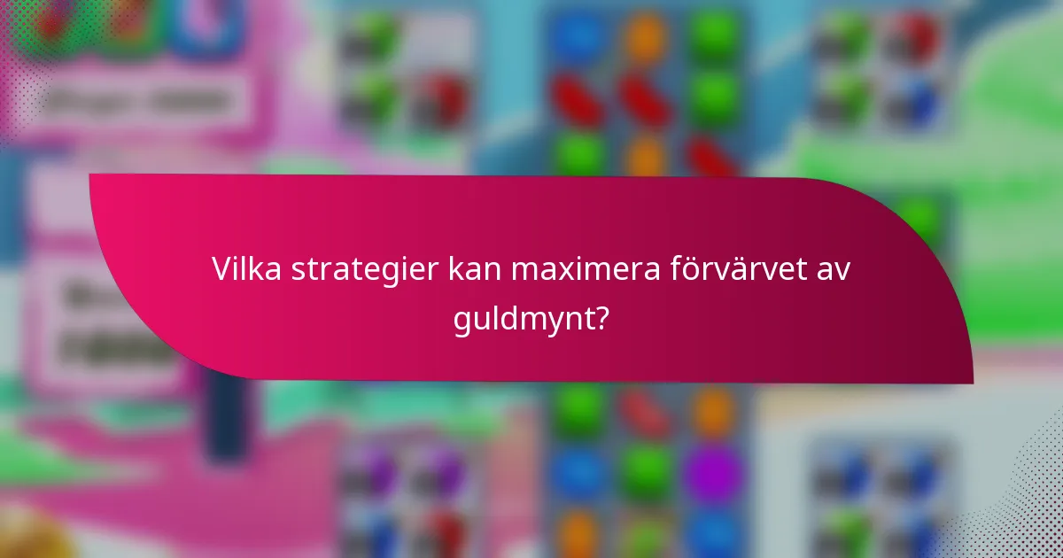 Vilka strategier kan maximera förvärvet av guldmynt?
