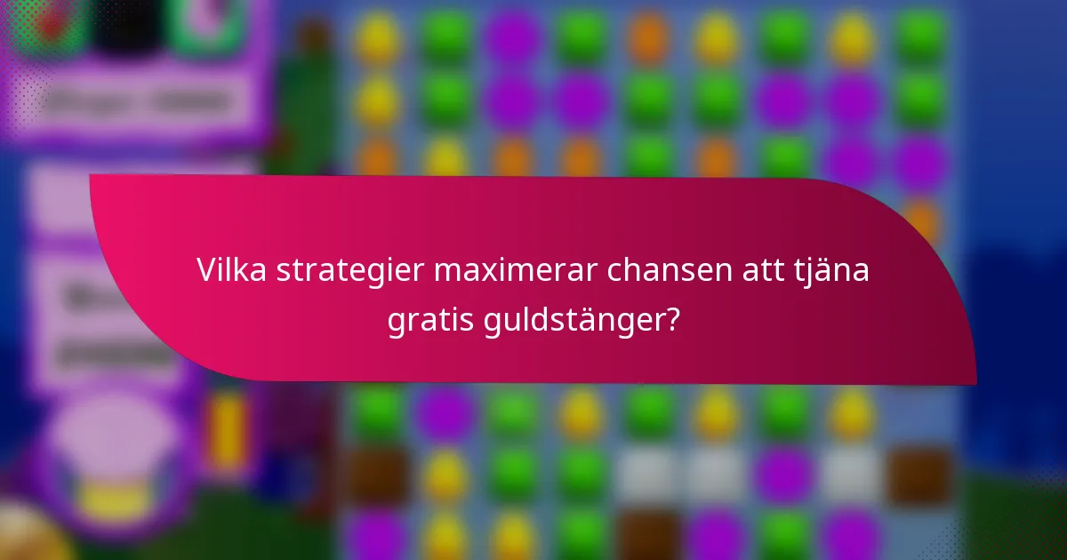 Vilka strategier maximerar chansen att tjäna gratis guldstänger?